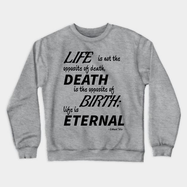 Life is Eternal (black text) Crewneck Sweatshirt by Ragetroll